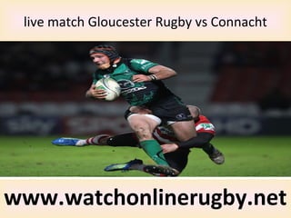 live match Gloucester Rugby vs Connacht
www.watchonlinerugby.net
 