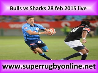 Bulls vs Sharks 28 feb 2015 live
www.superrugbyonline.net
 