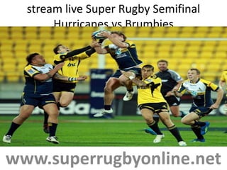 stream live Super Rugby Semifinal
Hurricanes vs Brumbies
www.superrugbyonline.net
 