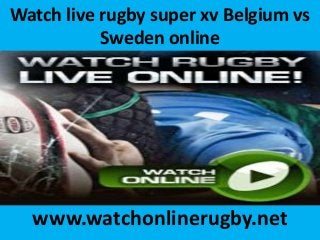 Watch live rugby super xv Belgium vs
Sweden online
www.watchonlinerugby.net
 