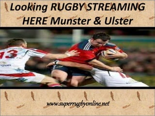 Looking RUGBY STREAMING 
HERE Munster & Ulster 
www.superrugbyonline.net 
