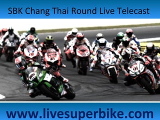 SBK Chang Thai Round Live Telecast
www.livesuperbike.com
 