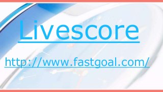 Livescore
http://www.fastgoal.com/
 