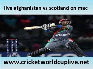 live afghanistan vs scotland on maclive afghanistan vs scotland on mac
www.cricketworldcuplive.netwww.cricketworldcuplive.net
 