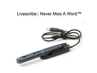 Livescribe:: Never Miss A Word™
 