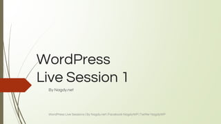 WordPress
Live Session 1
By Nagdy.net
WordPress Live Sessions | By Nagdy.net | Facebook NagdyWP | Twitter NagdyWP
 