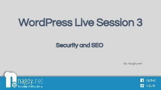 WordPress Live Session 3
By Nagdy.net
Security and SEO
 