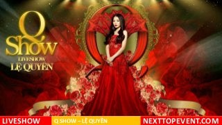 LIVESHOW

Q SHOW – LỆ QUYÊN

NEXTTOPEVENT.COM

 