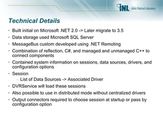 Technical Details
• Built initial on Microsoft .NET 2.0 -> Later migrate to 3.5
• Data storage used Microsoft SQL Server
•...