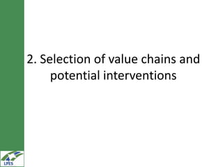 2. Selection of value chains and
     potential interventions
 