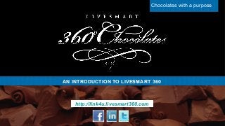 Chocolates with a purpose

AN INTRODUCTION TO LIVESMART 360

http://link4u.livesmart360.com

 