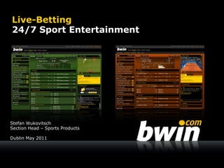 Live-Betting24/7 Sport Entertainment Stefan Wukovitsch Section Head – Sports Products Dublin May 2011 