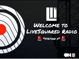 Welcome to 
LiveSquared Radio
"station x"
 