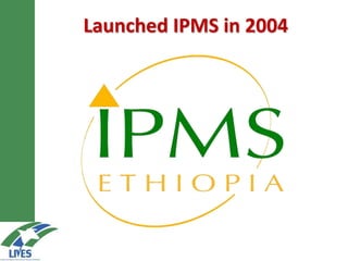 Launched IPMS in 2004
 