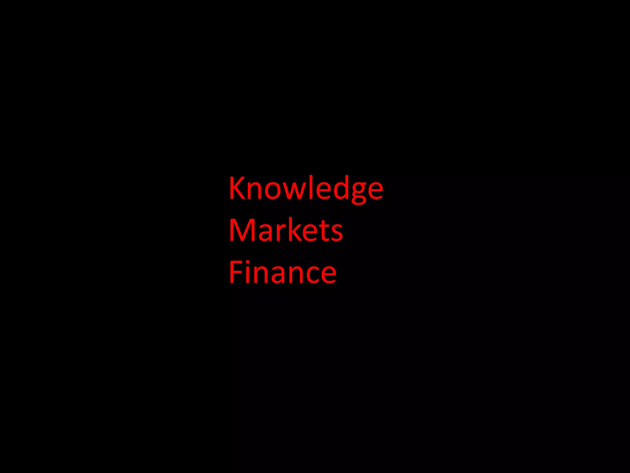 Knowledge
Markets
Finance
 