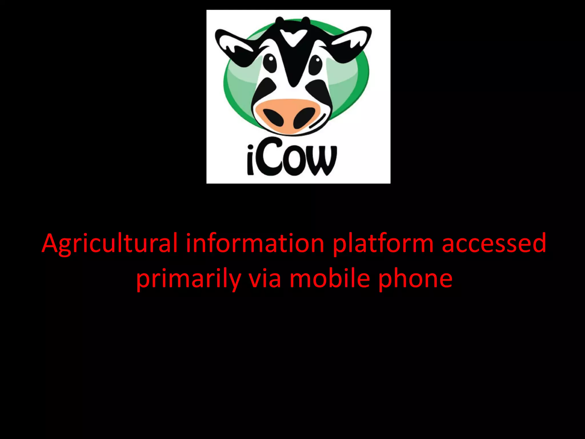 Agricultural information platform accessed
        primarily via mobile phone
 