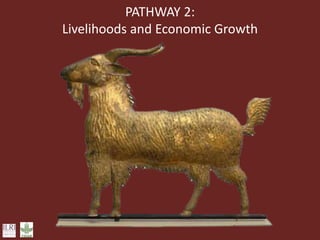 PATHWAY 2:
Livelihoods and Economic Growth
 