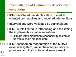 Agricultural research for crop and livestock value chains development: The IPMS experience