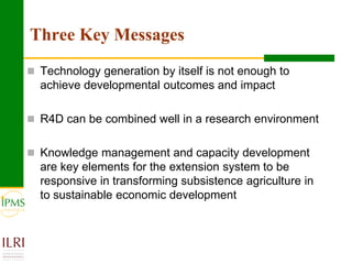 Agricultural research for crop and livestock value chains development: The IPMS experience
