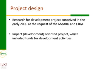 Agricultural research for crop and livestock value chains development: The IPMS experience