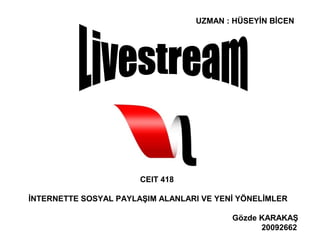 CEIT 418
İNTERNETTE SOSYAL PAYLAŞIM ALANLARI VE YENİ YÖNELİMLER
Gözde KARAKAŞ
20092662
UZMAN : HÜSEYİN BİCEN
 