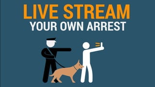 Live Stream Your Own Arrest