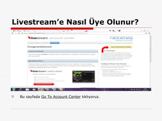 Livestream’e Nasıl Üye Olunur? Bu sayfada  Go To Account Center  tıklıyoruz. 