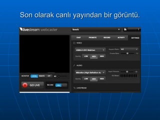 Son olarak canlı yayından bir görüntü. 