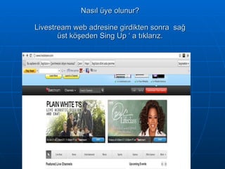 Nasıl üye olunur? Livestream web adresine girdikten sonra  sağ üst köşeden Sing Up ‘ a tıklarız. 
