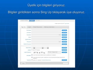 Üyelik için bilgileri giriyoruz. Bilgiler girildikten sonra Sing Up tıklayarak üye oluyoruz. 