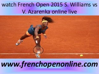 watch French Open 2015 S. Williams vs
V. Azarenka online live
www.frenchopenonline.com
 
