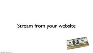 Stream from your website



Wednesday, February 20, 13
 