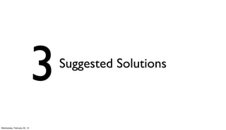 3   Suggested Solutions



Wednesday, February 20, 13
 