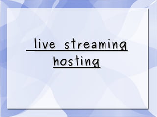 live streaminglive streaming
hostinghosting
 