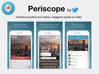 Periscope by
Interfaccia grafica più sobria, maggiore spazio al video
 