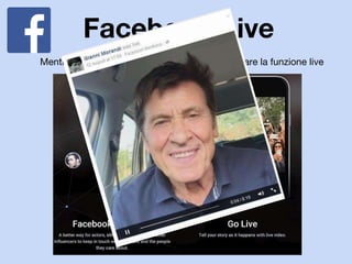 Facebook Live
Mentions riservato alle celebrità, prima di rilasciare la funzione live
 
