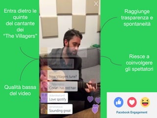 Qualità bassa
del video
Entra dietro le
quinte
del cantante
dei
“The Villagers”
Raggiunge
trasparenza e
spontaneità
Riesce a
coinvolgere
gli spettatori
 
