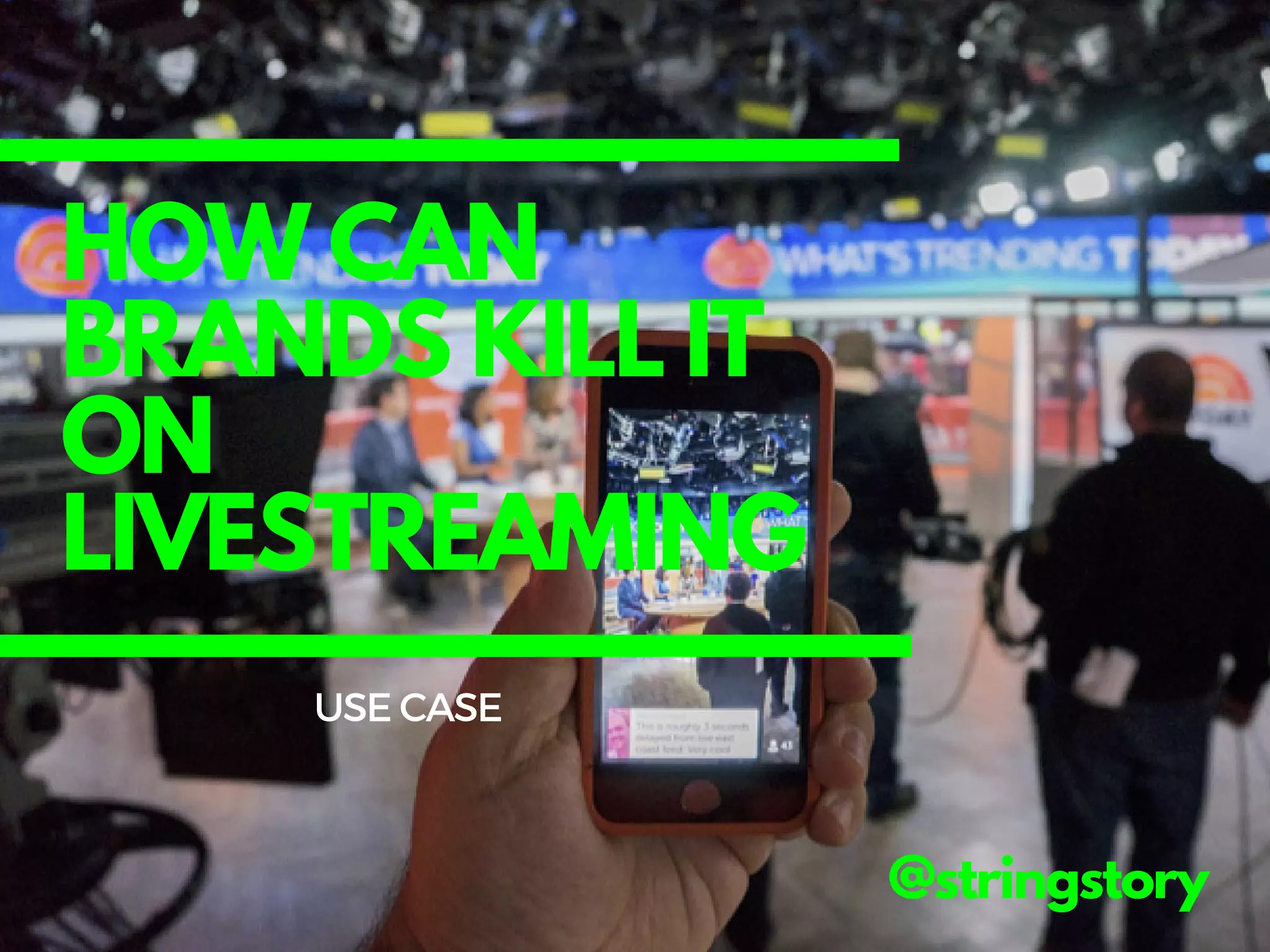 HOW CAN
BRANDS KILL IT
ON
LIVESTREAMING
@stringstory
USECASE