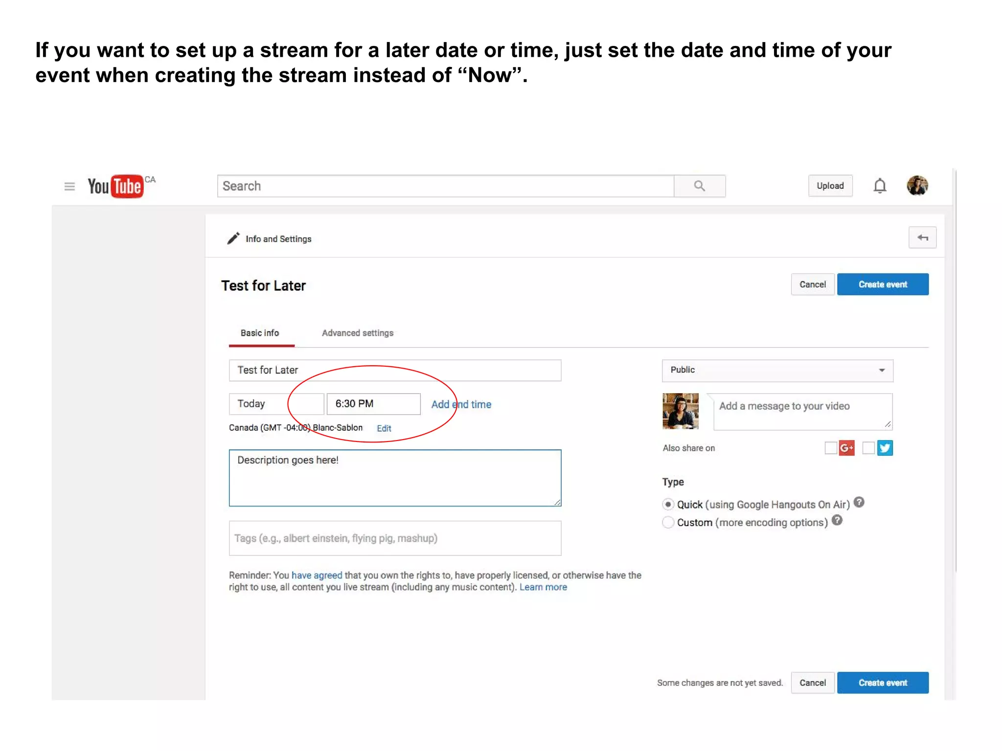 If you want to set up a stream for a later date or time, just set the date and time of your
event when creating the stream instead of “Now”.
