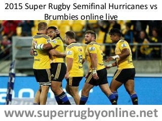 2015 Super Rugby Semifinal Hurricanes vs
Brumbies online live
www.superrugbyonline.net
 