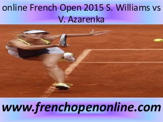 online French Open 2015 S. Williams vs
V. Azarenka
www.frenchopenonline.com
 
