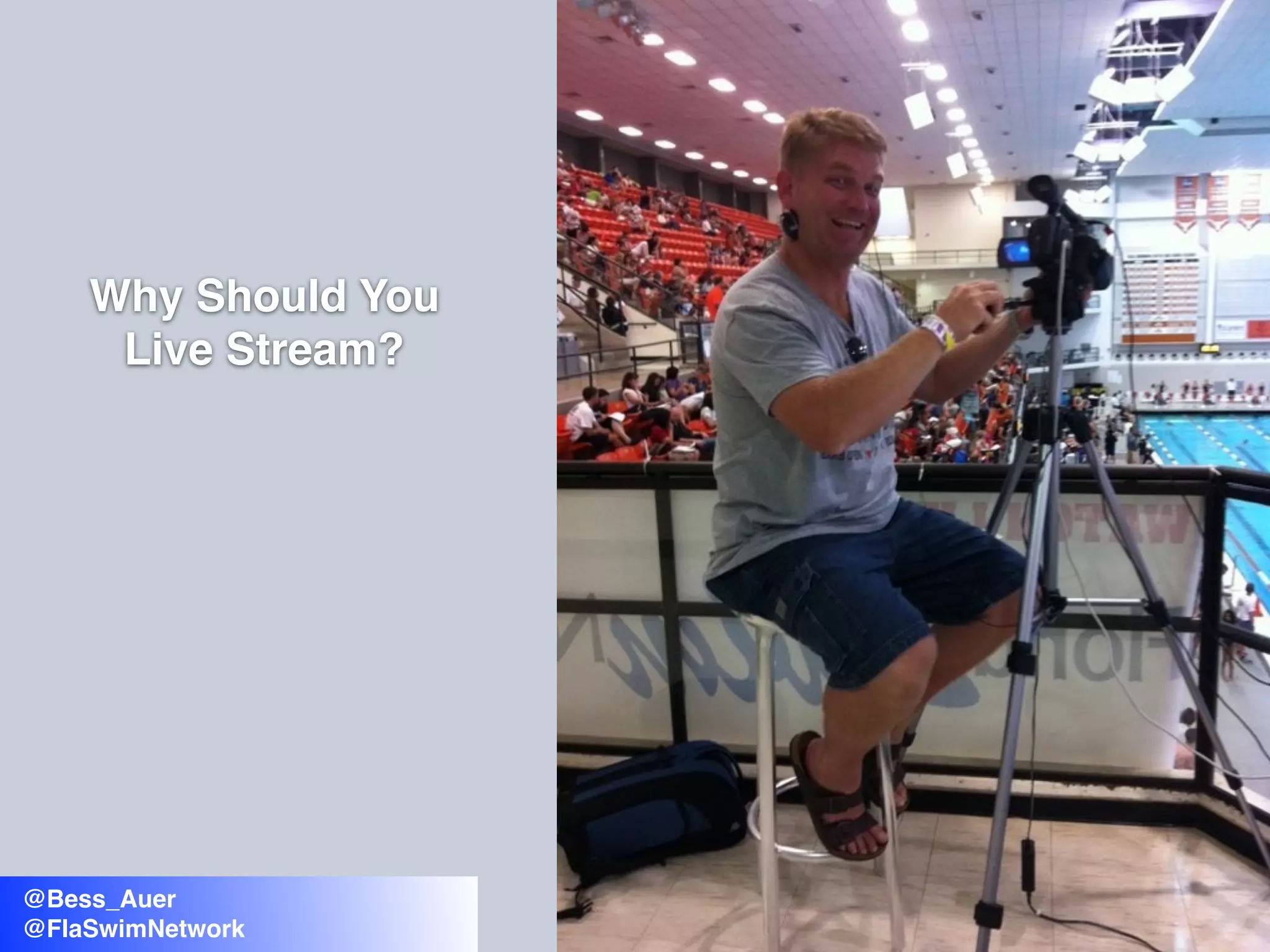 @Bess_Auer
@FlaSwimNetwork
Why Should You
Live Stream?
 