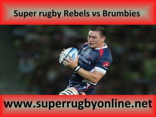 Super rugby Rebels vs Brumbies
www.superrugbyonline.net
 