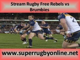 Stream Rugby Free Rebels vs
Brumbies
www.superrugbyonline.net
 
