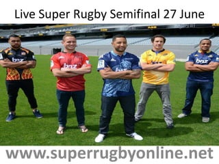 Live Super Rugby Semifinal 27 June
www.superrugbyonline.net
 