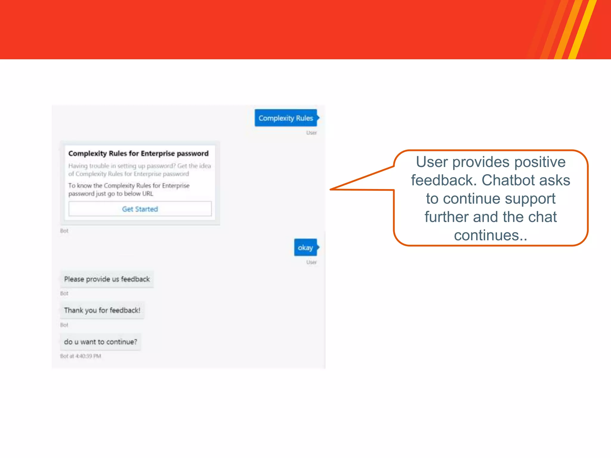 User provides positive
feedback. Chatbot asks
to continue support
further and the chat
continues..
 