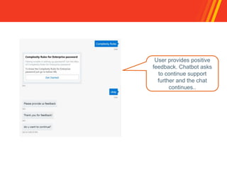 User provides positive
feedback. Chatbot asks
to continue support
further and the chat
continues..
 