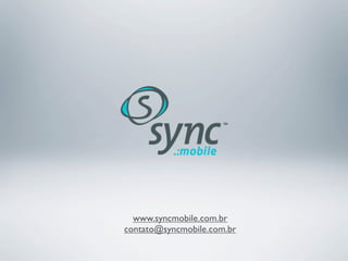 www.syncmobile.com.br
contato@syncmobile.com.br
 