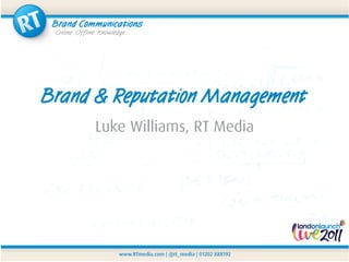 Brand & Reputation Management
     Luke Williams, RT Media
 