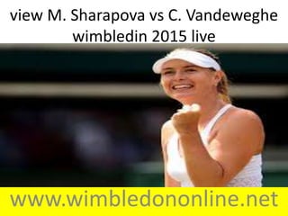 view M. Sharapova vs C. Vandeweghe
wimbledin 2015 live
www.wimbledononline.net
 